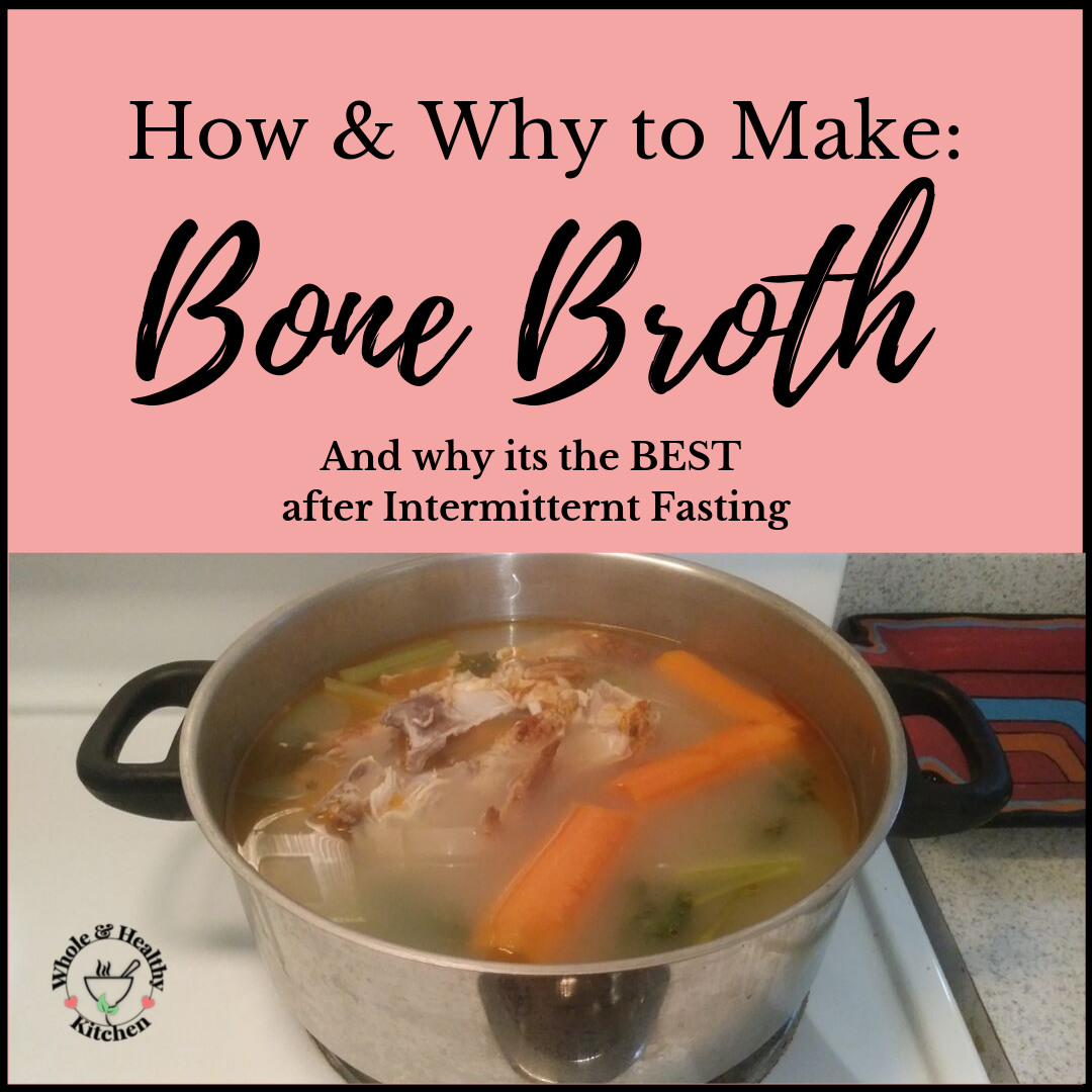 Homemade Bone Broth & Intermittent Fasting Whole & Healthy Kitchen